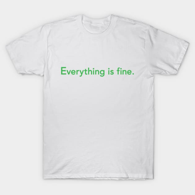 Everything is fine. T-Shirt by dZus77